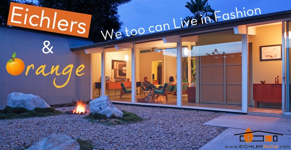 Eichlers and Orange – We too can live in fashion